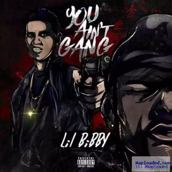 Lil Bibby - You Ain’t Gang